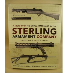 A History of the Small Arms Made by The STERLING ARMAMENT COMPANY. Excellence in Adversity.